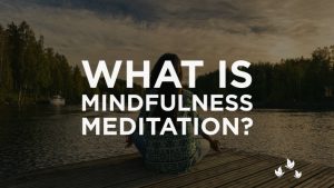 What is Mindfulness Meditation