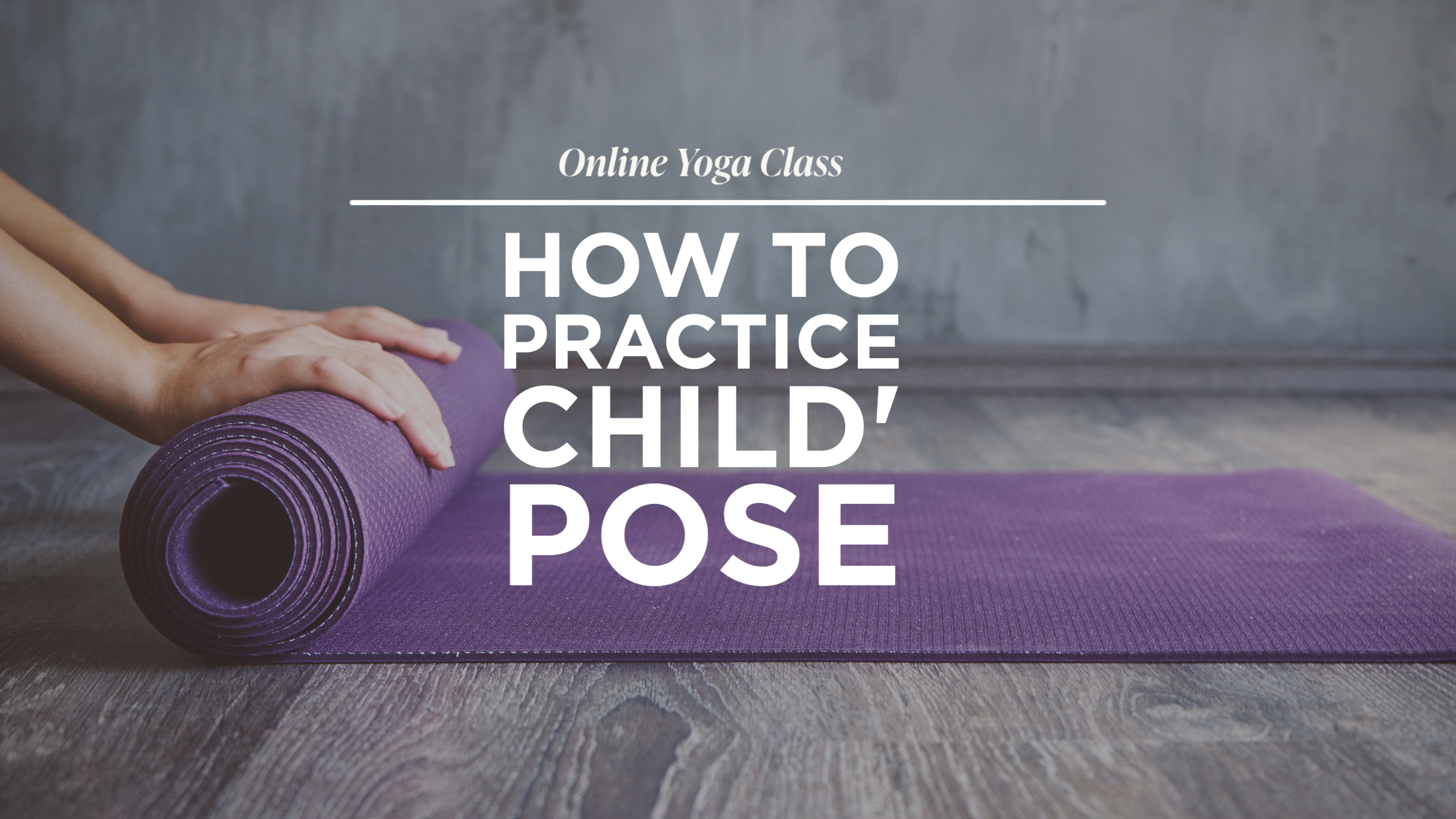 How to Practice Child’s Pose